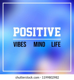 positive. Mind, vibes, life. Inspiration and motivation quote