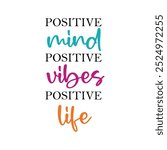 Positive mind, positive vibes, positive life. Inspirational quote.