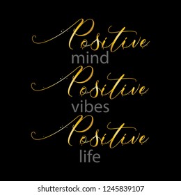 Positive mind, positive vibes, positive life. Inspirational quote. Typography for t shirt.