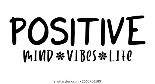 Positive Mind, Vibes, Life, Inspirational slogan quote t shirt design graphic vector	