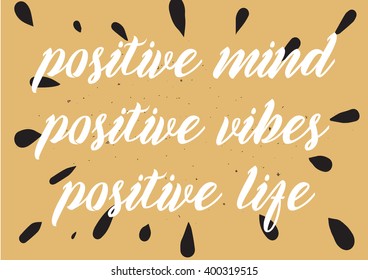 Positive mind, vibes, life inspirational inscription. Greeting card with calligraphy. Hand drawn lettering design. Photo overlay. Typography for banner, poster or apparel design. Vector typography.