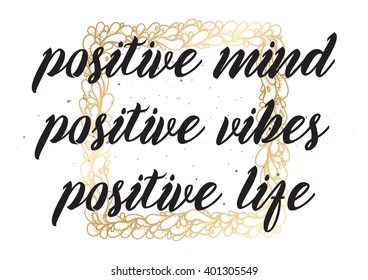 Positive mind, vibes, life inspirational inscription. Greeting card with calligraphy. Hand drawn lettering design. Photo overlay. Typography for banner, poster or apparel design. Vector typography.