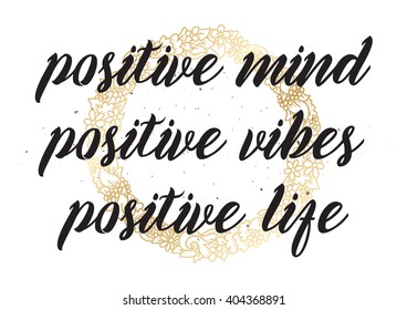 Positive mind, vibes, life inspirational inscription. Greeting card with calligraphy. Hand drawn lettering design. Photo overlay. Typography for banner, poster or apparel design. Vector typography.