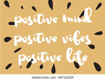 Positive mind, vibes, life inspirational inscription. Greeting card with calligraphy. Hand drawn lettering design. Typography for invitation, banner, poster or clothing design. Vector quote