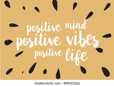 Positive mind, vibes, life inspirational inscription. Greeting card with calligraphy. Hand drawn lettering design. Typography for banner, poster or clothing design. Vector invitation.