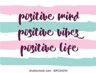 Positive mind, vibes, life inspirational inscription. Greeting card with calligraphy. Hand drawn lettering design. Typography for banner, poster or clothing design. Vector invitation.