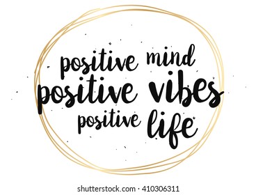 Positive mind, vibes, life inspirational inscription. Greeting card with calligraphy. Hand drawn lettering design. Photo overlay. Typography for banner, poster or clothing design. Vector invitation.