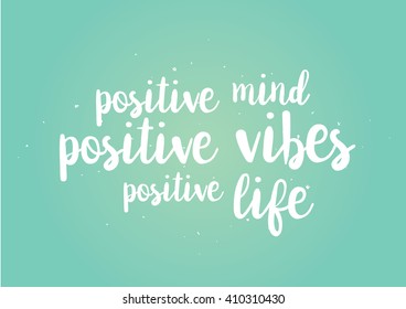 Positive mind, vibes, life inspirational inscription. Greeting card with calligraphy. Hand drawn lettering design. Photo overlay. Typography for banner, poster or clothing design. Vector invitation.