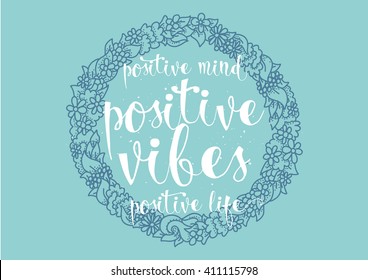 Positive mind, vibes, life inspirational inscription. Greeting card with calligraphy. Hand drawn lettering. Typography for invitation, banner, poster or clothing design. Vector quote.