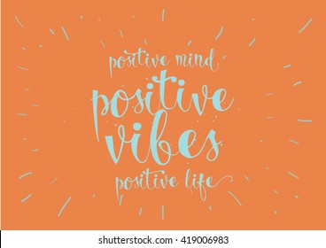 Positive mind, vibes, life inspirational inscription. Greeting card with calligraphy. Hand drawn lettering. Typography for invitation, banner, poster or clothing design. Vector quote.