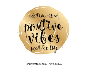 Positive mind, vibes, life inspirational inscription. Greeting card with calligraphy. Hand drawn lettering. Typography for invitation, banner, poster or clothing design. Vector quote.