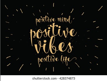 Positive mind, vibes, life inspirational inscription. Greeting card with calligraphy. Hand drawn lettering. Typography for invitation, banner, poster or clothing design. Vector quote.