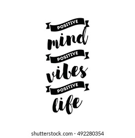 Positive mind, positive vibes, positive life. Inspirational quote, motivation. Typography for poster, greeting card or t-shirt. Vector lettering, inscription, calligraphy design. Text background