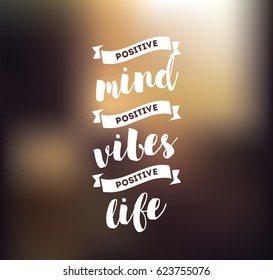 Positive mind, positive vibes, positive life. Inspirational quote, motivation. Typography for poster, greeting card or t-shirt. Vector lettering, inscription, calligraphy design. Text background