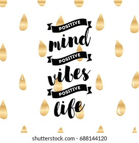 Positive mind, positive vibes, positive life. Inspirational quote, motivation. Typography for poster, greeting card or t-shirt. Vector lettering, inscription, calligraphy design. Text background