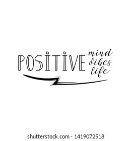 Positive mind, vibes, life. Lettering. quote to design greeting card, poster, banner, t-shirt and other vector illustration
