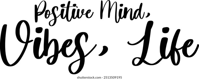 Positive Mind, Vibes, Life Modern Typography Cursive Text Quote