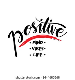 Positive mind, positive vibes, positive life. Motivational quote.