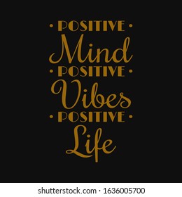 Positive mind, positive vibes, positive life. Motivational quotes