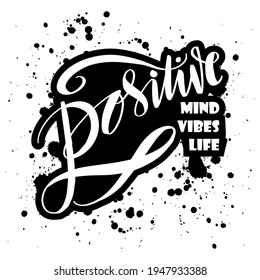 Positive mind, positive vibes, positive life. Motivational quote.