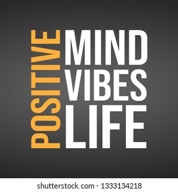 positive. Mind, vibes, life. Life quote with modern background vector illustration