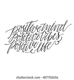 Positive mind Positive vibes Positive life.
Quote With Script Calligraphy. Inspirational and Motivational Phrase. Typography Vector for Your Designs: T-shirts, Poster, Greeting Card, etc.