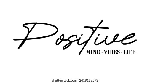 Positive Mind, Vibes, Life, slogan quote t shirt design graphic vector, Inspirational and Motivational Quotes