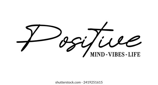 Positive Mind, Vibes, Life, slogan quote t shirt design graphic vector, Inspirational and Motivational Quotes

Keyword