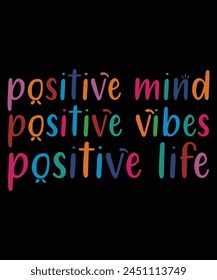 Positive Mind Positive Vibes Positive Life T-Shirt 