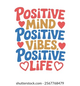 Positive mind positive vibes positive life t-shirt design vector and illustration