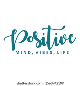 Positive mind, vibes, life. Vector motivation phrase. Hand drawn lettering