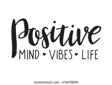 Positive mind, vibes, life. Vector motivation phrase. Hand drawn lettering