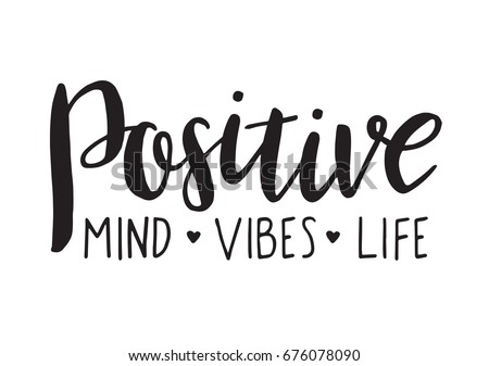 Positive mind, vibes, life. Vector motivation phrase. Hand drawn lettering