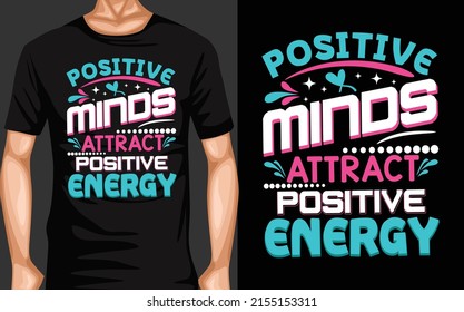 Positive minds attract positive energy Typography T-Shirt design