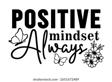 Positive Mindset Sempre Slogan citação com flores e borboleta para menina t shirt design gráfico vetor 