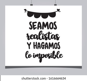 Positive motivational phrase that says in Spanish: "Let's be realistic and do the impossible"