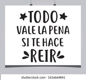 Positive motivational phrase that says in Spanish: "Everything is worth it if it makes you laugh"