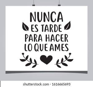 Positive motivational phrase that says in Spanish: "It's never too late to do what you love"