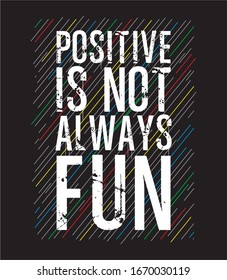 positive is not always fun typography for print t shirt 