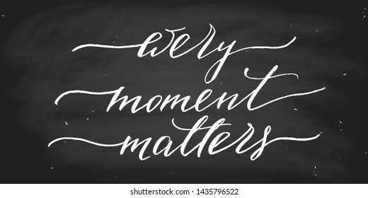 Positive phrase every moment matters handwritten text chalk on a blackboard vector script. Each word is on the separate layer