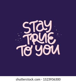 Positive phrase hand drawn vector lettering. Stay true to you hand drawn quote. Mediation, yoga slogan. Creative optimistic typography