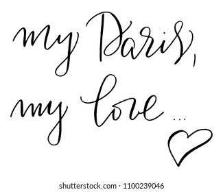 Positive phrase handwritten text my Paris my love vector.  Ink illustration. Modern brush calligraphy. Isolated on white background.