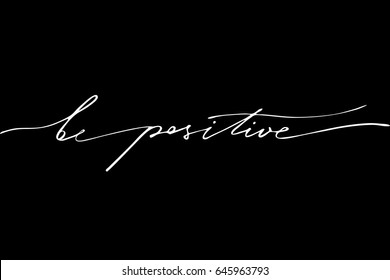 Positive phrase lettering Be positive. Handwritten text on black background, vector