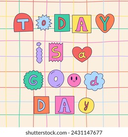 Positive phrase made with colorful ransom note letters. Hand drawn doodle quote in 90s style. Cute font for card, poster design. Y2k funky stickers. Vector graphic