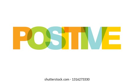 Positive, phrase overlap color. Concept of simple text for typography poster, sticker design, apparel print, greeting card or postcard. Graphic slogan isolated on white background. Vector illustration