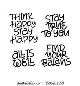 Positive phrases vector letterings set. Think happy, stay true to you, hand drawn sayings. Find your balance, all is well handwritten inscriptions. Inspiring quotes collection for t shirt print design