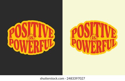 Positive Is Powerful Typography Design Vector Template, Print Ready