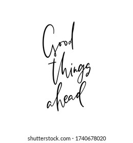 Positive psychology quote vector design with good things ahead message. Happiness and wait handwritten script phrase.