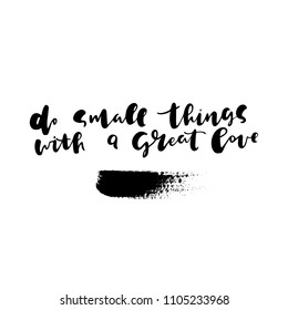 positive quot "Do small things with a great love" hand written with brush. Can use for social media, posters, card, prints etc  
