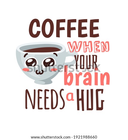 Positive Quote about Coffee and Cartoon Emoji Cup. Hand drawn Vector Pattern Brochures and Lettering Text. Actual Artistic Design Flyers or Poster Cafe